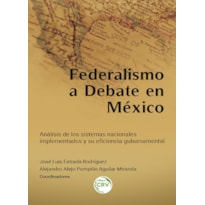 FEDERALISMO A DEBATE EN MÉXICO: ANÁLISIS DE LOS SISTEMAS NACIONALES IMPLEMENTADOS Y SU EFICIENCIA GUBERNAMENTAL