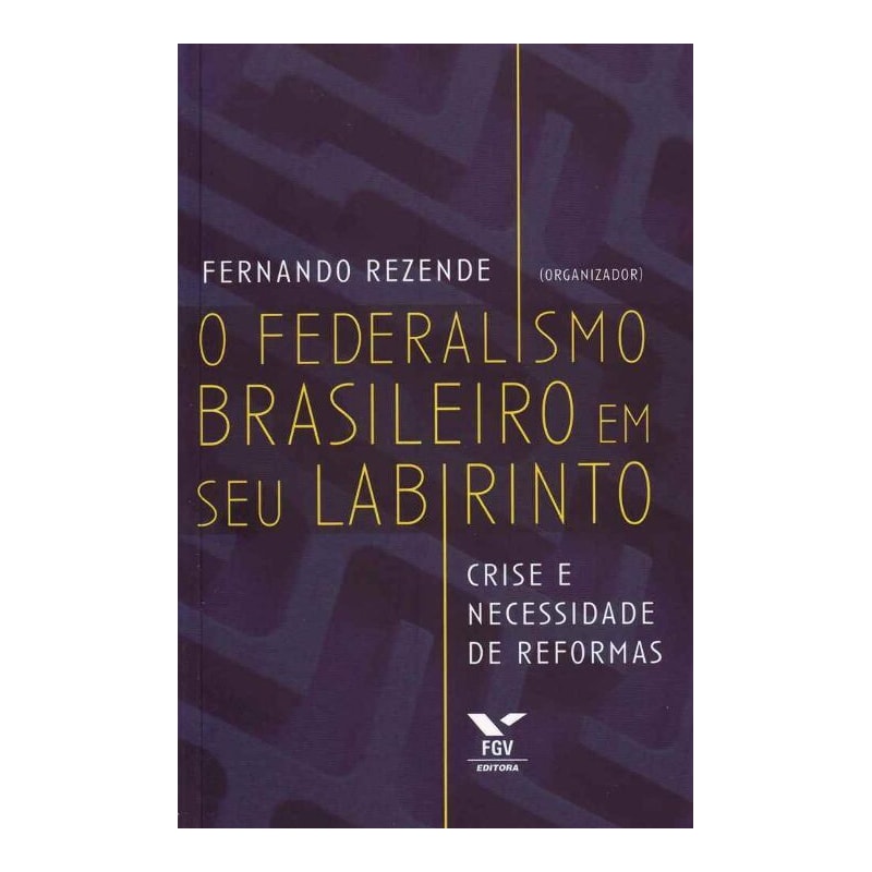 FEDERALISMO BRASILEIRO EM SEU LABIRINTO, O: CRISE E NECESSIDADE DE REFORMAS - 1