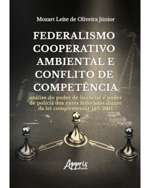 FEDERALISMO COOPERATIVO AMBIENTAL E CONFLITO DE COMPETÊNCIA: ANÁLISE DO PODER DE LICENCIAR E PODER DE POLÍCIA DOS ENTES FEDERADOS DIANTE DA LEI COMPLEMENTAR 140/2011