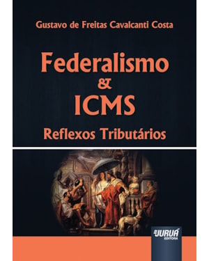 FEDERALISMO & ICMS - REFLEXOS TRIBUTÁRIOS