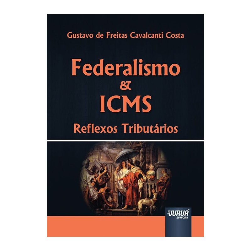 FEDERALISMO & ICMS - REFLEXOS TRIBUTÁRIOS