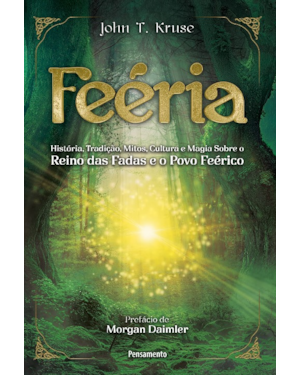 Feéria: história, tradição, mitos, cultura e magia sobre o reino das fadas e o povo feérico