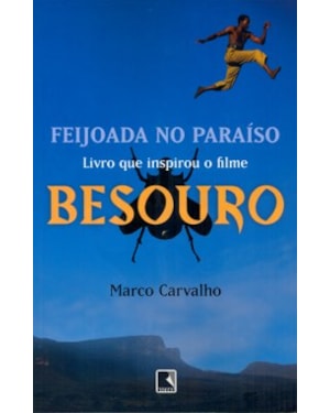 FEIJOADA NO PARAÍSO - A SAGA DE BESOURO, O CAPOEIRA: A SAGA DE BESOURO, O CAPOEIRA