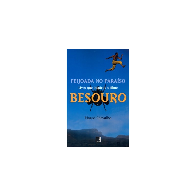 FEIJOADA NO PARAÍSO - A SAGA DE BESOURO, O CAPOEIRA: A SAGA DE BESOURO, O CAPOEIRA