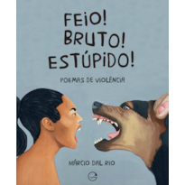 Feio! Bruto! Estúpido!: Poemas de violência