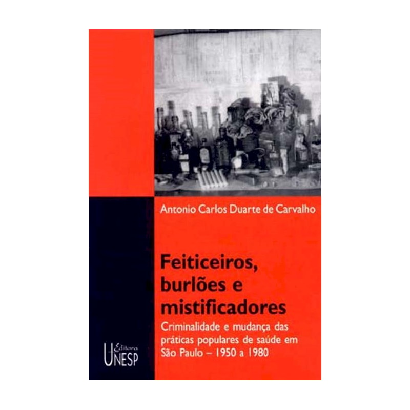 FEITICEIROS, BURLÕES E MISTIFICADORES: CRIMINALIDADE E MUDANÇA DAS PRÁTICAS POPULARES DE SAÚDE EM SÃO PAULO - 1950 A 1980