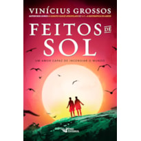 FEITOS DE SOL: UM AMOR CAPAZ DE INCENDIAR O MUNDO