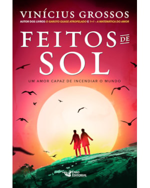 FEITOS DE SOL: UM AMOR CAPAZ DE INCENDIAR O MUNDO
