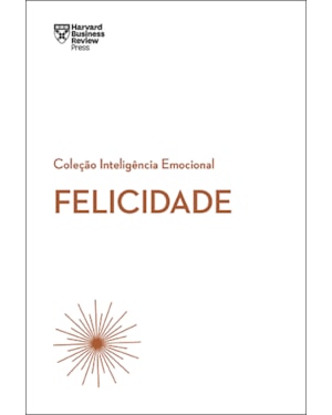 FELICIDADE (COLEÇÃO INTELIGÊNCIA EMOCIONAL - HBR)