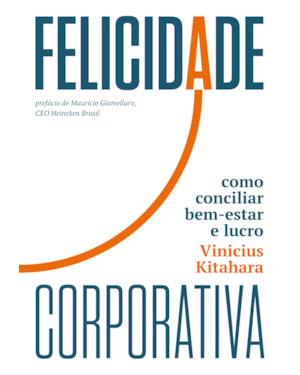 FELICIDADE CORPORATIVA: COMO CONCILIAR BEM-ESTAR E LUCRO