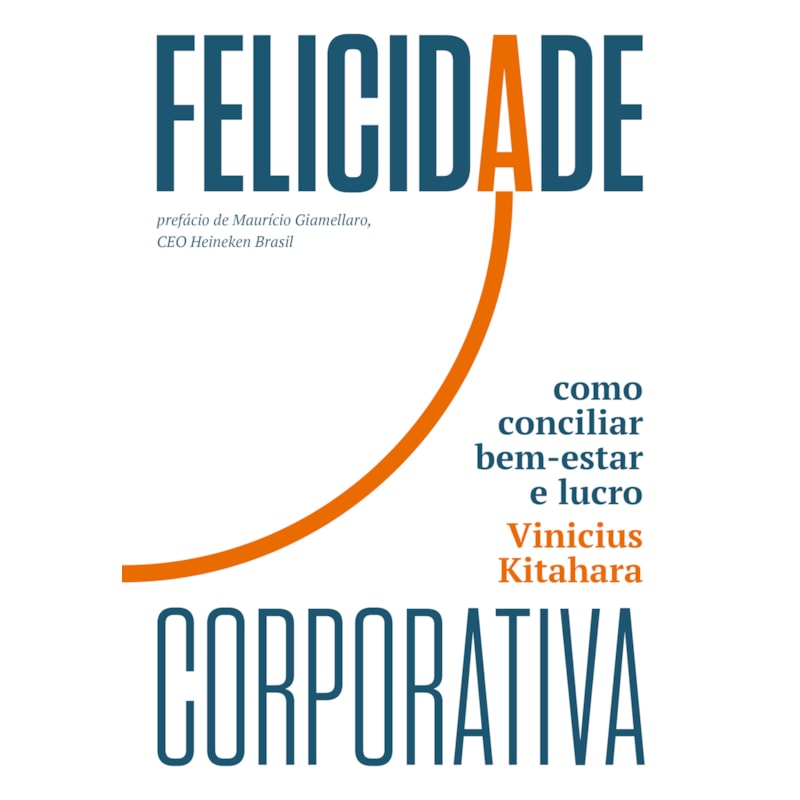 FELICIDADE CORPORATIVA: COMO CONCILIAR BEM-ESTAR E LUCRO