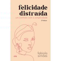 FELICIDADE DISTRAÍDA - UM CONTRATO COM A SIMPLICIDADE