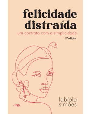 FELICIDADE DISTRAÍDA - UM CONTRATO COM A SIMPLICIDADE