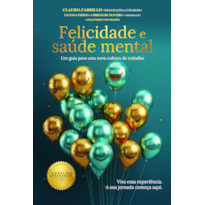 Felicidade e Saúde Mental: Um Guia Para Uma Nova Cultura de Trabalho