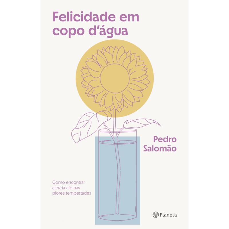 FELICIDADE EM COPO DÁGUA: COMO ENCONTRAR ALEGRIA ATÉ NAS PIORES TEMPESTADES