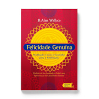 FELICIDADE GENUÍNA: MEDITAÇÃO COMO O CAMINHO PARA A REALIZAÇÃO