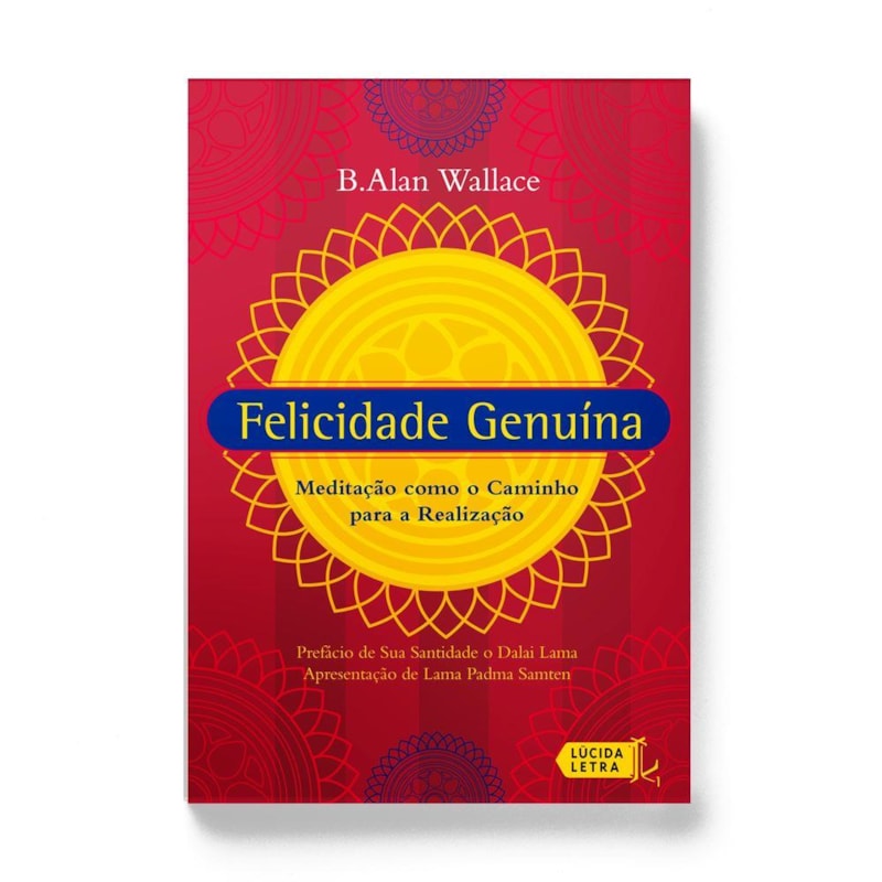 FELICIDADE GENUÍNA: MEDITAÇÃO COMO O CAMINHO PARA A REALIZAÇÃO