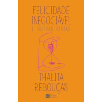 FELICIDADE INEGOCIÁVEL E OUTRAS RIMAS - O PRIMEIRO LIVRO DE NÃO FICÇÃO DE THALITA REBOUÇAS