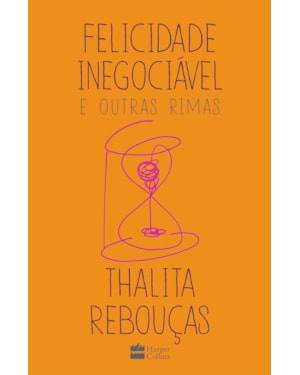FELICIDADE INEGOCIÁVEL E OUTRAS RIMAS - O PRIMEIRO LIVRO DE NÃO FICÇÃO DE THALITA REBOUÇAS