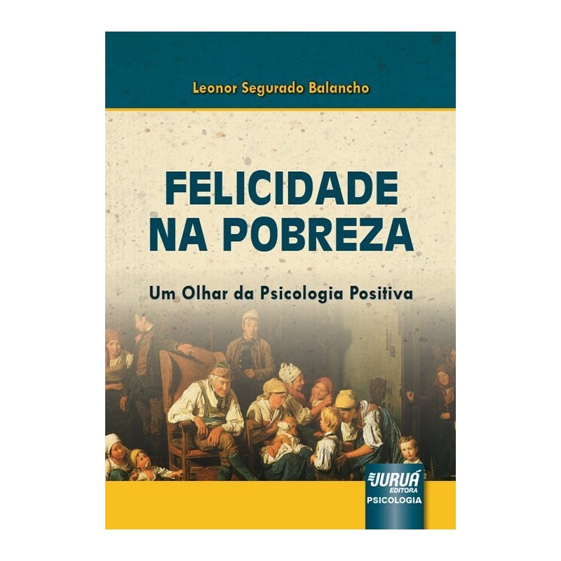 FELICIDADE NA POBREZA - UM OLHAR DA PSICOLOGIA POSITIVA