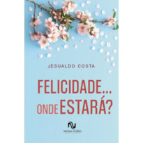 FELICIDADE... ONDE ESTARÁ?