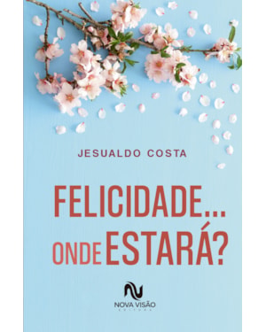 FELICIDADE... ONDE ESTARÁ?