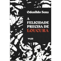FELICIDADE PRECISA DE LOUCURA,A