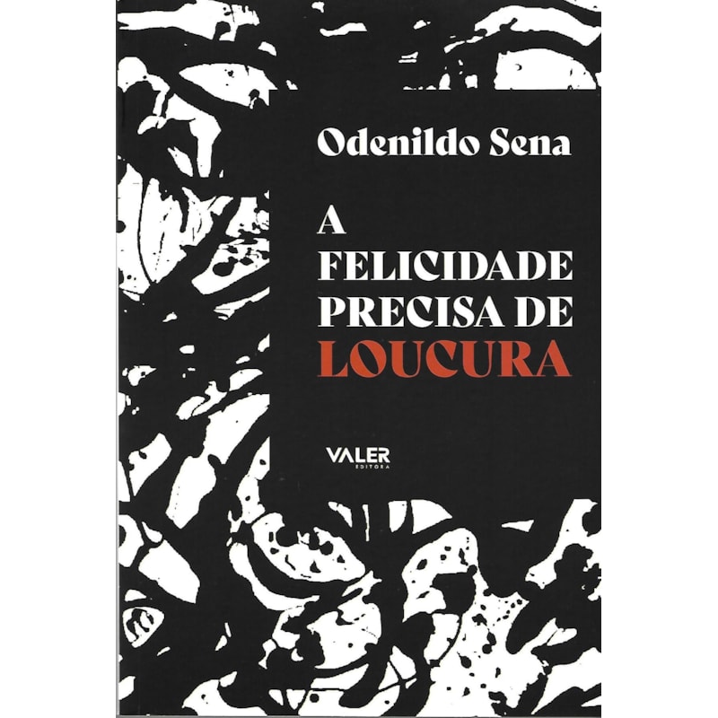 FELICIDADE PRECISA DE LOUCURA,A