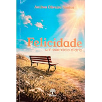 FELICIDADE UM EXERCÍCIO DIÁRIO