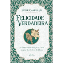 Felicidade verdadeira: as bem-aventuranças e a real alegria dos filhos de Deus
