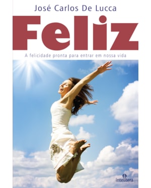 FELIZ: A FELICIDADE PRONTA PARA ENTRAR EM NOSSA VIDA