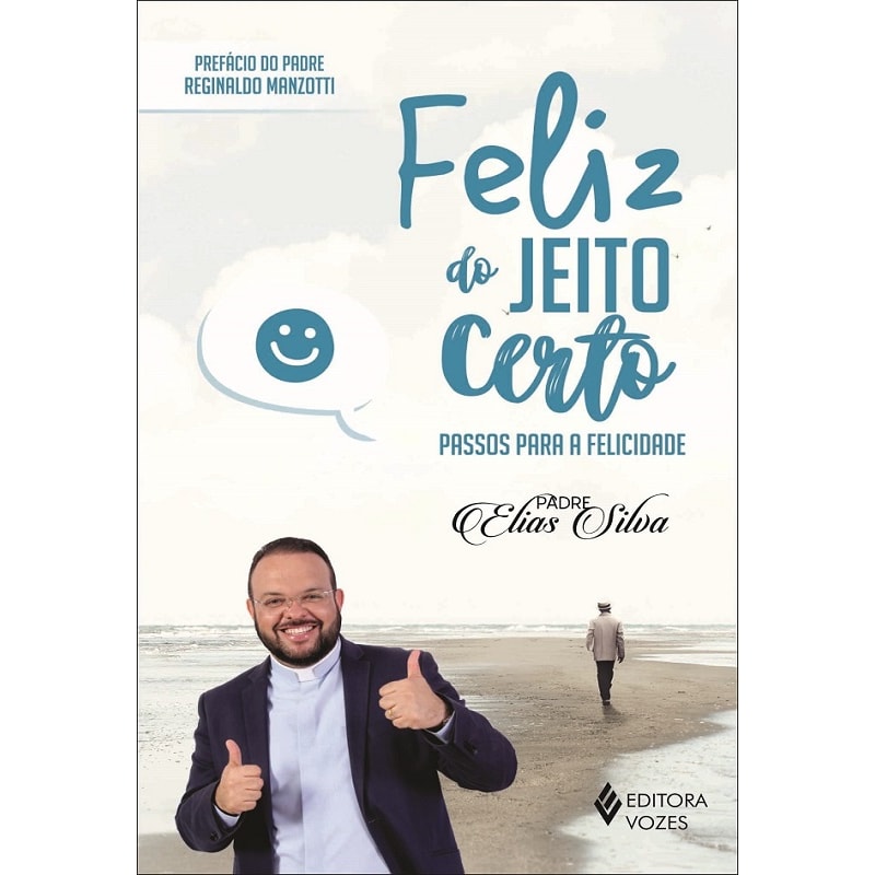 FELIZ DO JEITO CERTO - PASSOS PARA A FELICIDADE