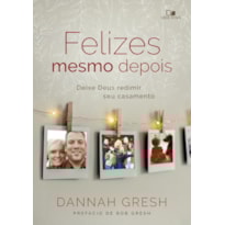Felizes mesmo depois: Deixe Deus redimir seu casamento