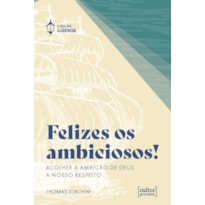 Felizes os ambiciosos: Acolher a ambição de Deus a nosso respeito