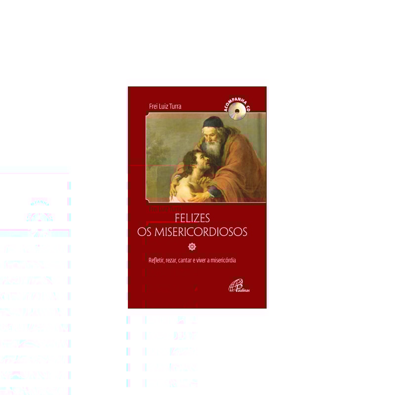 FELIZES OS MISERICORDIOSOS - ACOMPANHA CD: REFLETIR, REZAR, CANTAR E VIVER A MISERICÓRDIA