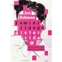 FEMINILIDADE DISTORCIDA: CONFRONTANDO CINCO TENDÊNCIAS CULTURAIS