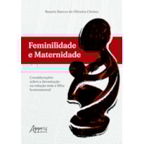FEMINILIDADE E MATERNIDADE:: CONSIDERAÇÕES SOBRE A DEVASTAÇÃO NA RELAÇÃO MÃE E FILHA HOMOSSEXUAL