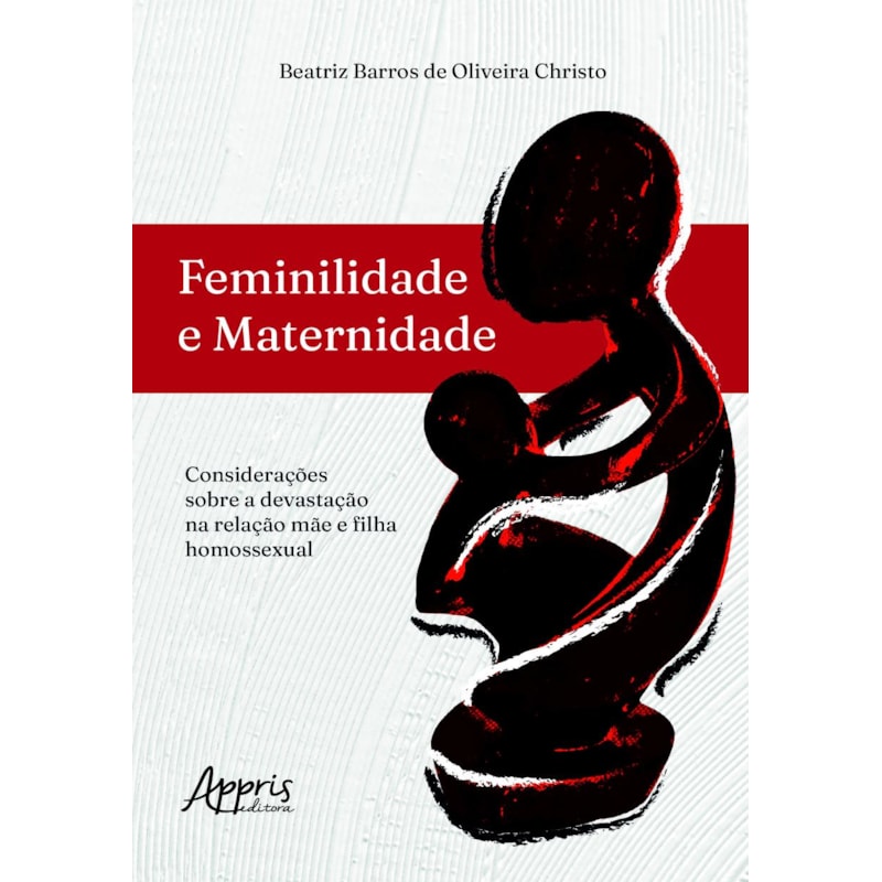 FEMINILIDADE E MATERNIDADE:: CONSIDERAÇÕES SOBRE A DEVASTAÇÃO NA RELAÇÃO MÃE E FILHA HOMOSSEXUAL