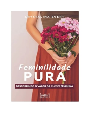 Feminilidade pura: descobrindo o valor da pureza feminina
