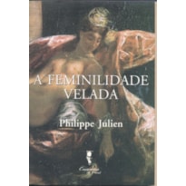 FEMINILIDADE VELADA, A - ALIANCA CONJUGAL E MODERNIDADE - 1