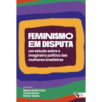 FEMINISMO EM DISPUTA - UM ESTUDO SOBRE O IMAGINÁRIO POLÍTICO DAS MULHERES BRASILEIRAS