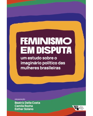 FEMINISMO EM DISPUTA - UM ESTUDO SOBRE O IMAGINÁRIO POLÍTICO DAS MULHERES BRASILEIRAS