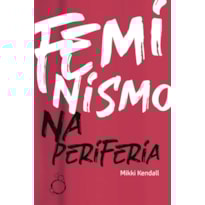 FEMINISMO NA PERIFERIA: COMENTÁRIOS DAS MULHERES QUE O MOVIMENTO FEMINISTA ESQUECEU