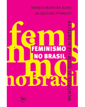 FEMINISMO NO BRASIL: MEMÓRIAS DE QUEM FEZ ACONTECER