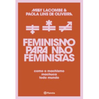 FEMINISMO PARA NÃO FEMINISTAS: COMO O MACHISMO MACHUCA TODO MUNDO