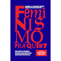 FEMINISMO PRA QUEM?