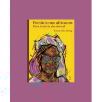 FEMINISMOS AFRICANOS. UMA HISTÓRIA DECOLONIAL