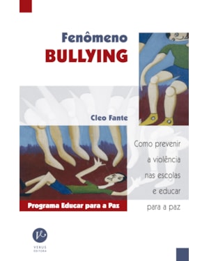 FENÔMENO BULLYING: COMO PREVENIR A VIOLÊNCIA NAS ESCOLAS E EDUCAR PARA A PAZ
