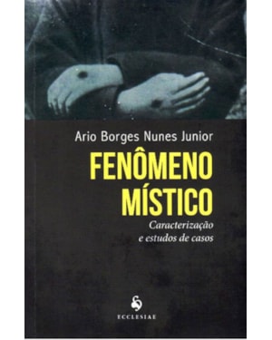 FENÔMENO MÍSTICO. CARACTERIZAÇÃO E ESTUDOS DE CASOS