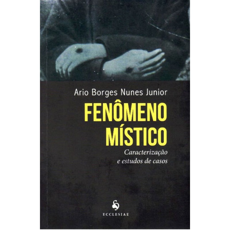 FENÔMENO MÍSTICO. CARACTERIZAÇÃO E ESTUDOS DE CASOS